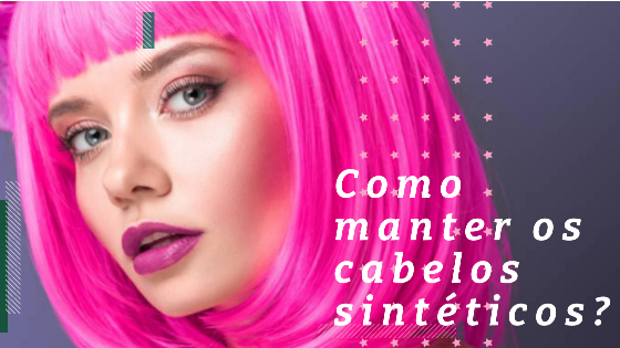 Como manter os cabelos sintéticos por mais tempo?